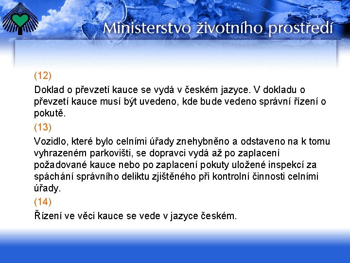  (12) Doklad o převzetí kauce se vydá v českém jazyce. V dokladu o