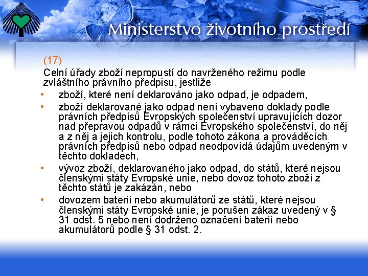 (17) Celní úřady zboží nepropustí do navrženého režimu podle zvláštního právního předpisu, jestliže •