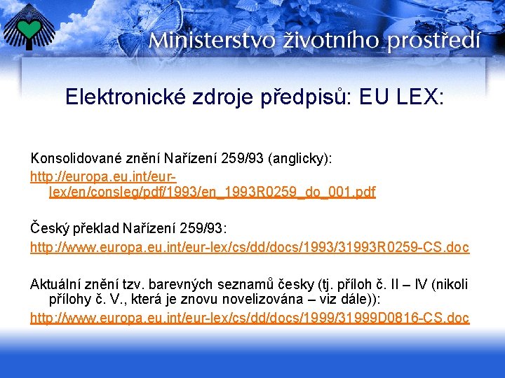 Elektronické zdroje předpisů: EU LEX: Konsolidované znění Nařízení 259/93 (anglicky): http: //europa. eu. int/eurlex/en/consleg/pdf/1993/en_1993