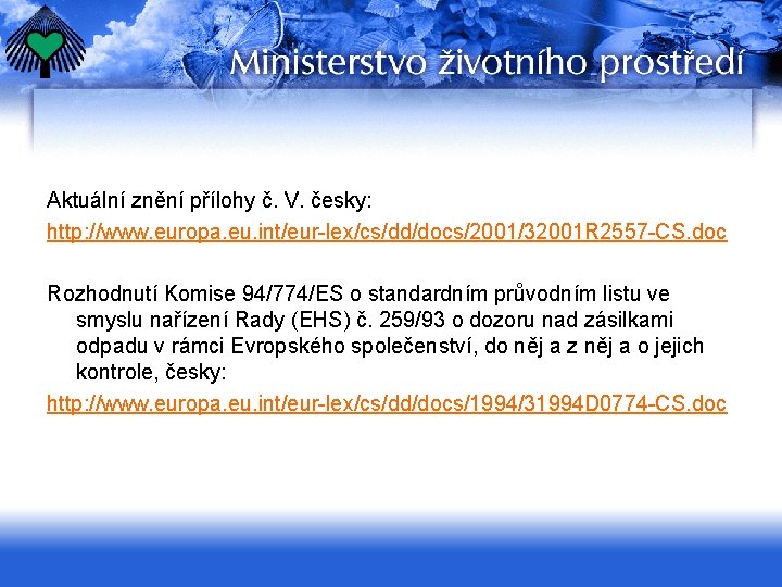 Aktuální znění přílohy č. V. česky: http: //www. europa. eu. int/eur-lex/cs/dd/docs/2001/32001 R 2557 -CS.