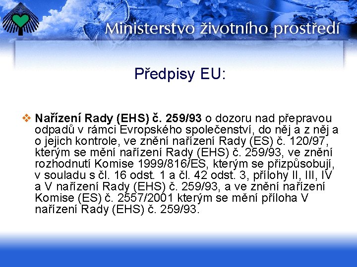 Předpisy EU: v Nařízení Rady (EHS) č. 259/93 o dozoru nad přepravou odpadů v