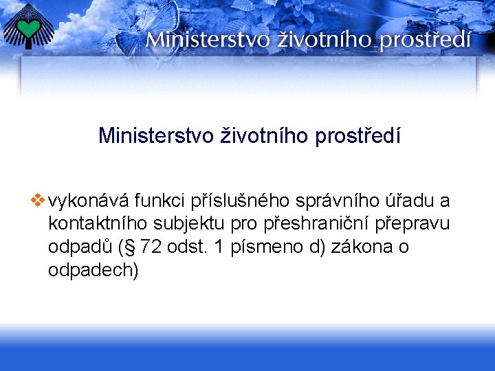 Ministerstvo životního prostředí v vykonává funkci příslušného správního úřadu a kontaktního subjektu pro přeshraniční