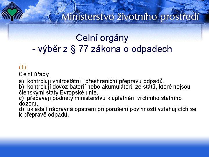 Celní orgány - výběr z § 77 zákona o odpadech (1) Celní úřady a)