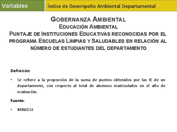 Variables Índice de Desempeño Ambiental Departamental GOBERNANZA AMBIENTAL EDUCACIÓN AMBIENTAL PUNTAJE DE INSTITUCIONES EDUCATIVAS