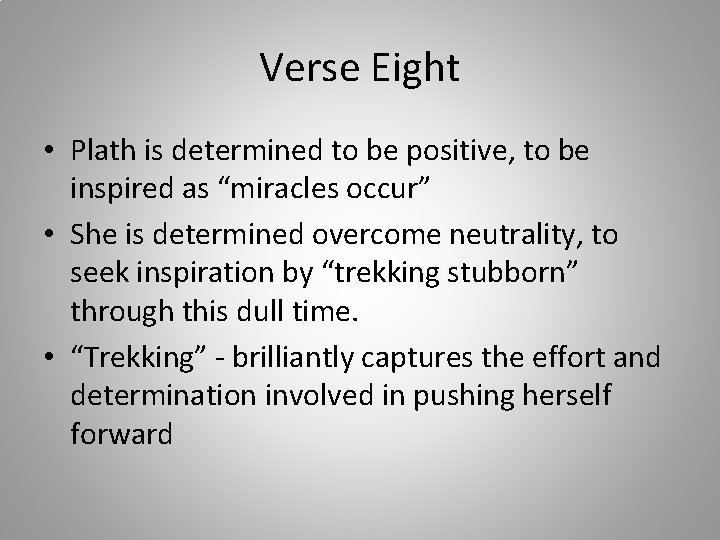 Verse Eight • Plath is determined to be positive, to be inspired as “miracles