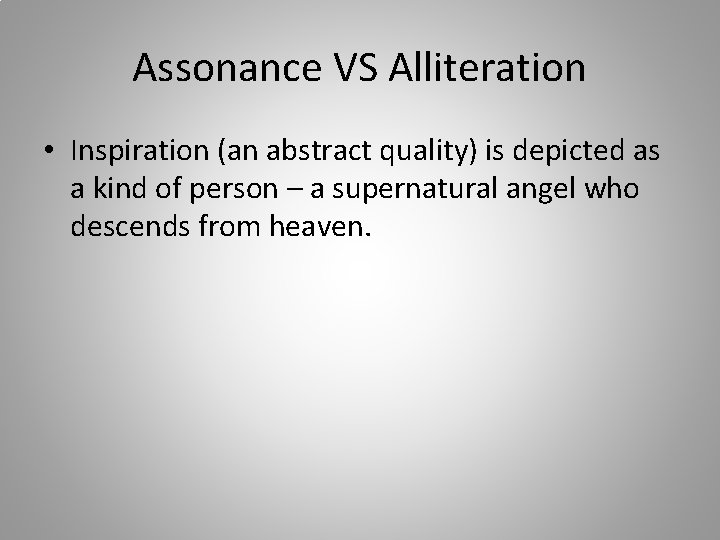 Assonance VS Alliteration • Inspiration (an abstract quality) is depicted as a kind of