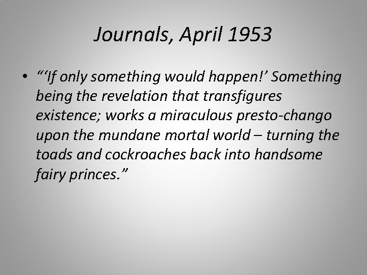 Journals, April 1953 • “‘If only something would happen!’ Something being the revelation that