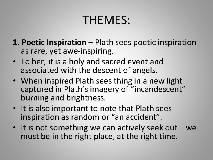 THEMES: 1. Poetic Inspiration – Plath sees poetic inspiration as rare, yet awe-inspiring. •