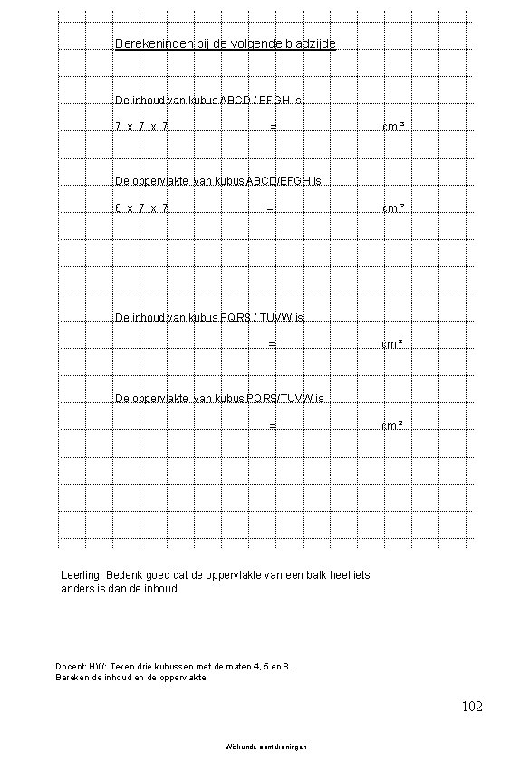 Berekeningen bij de volgende bladzijde De inhoud van kubus ABCD / EFGH is 7