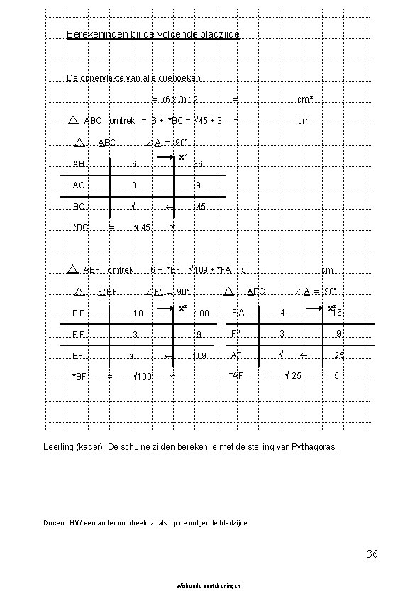 Berekeningen bij de volgende bladzijde De oppervlakte van alle driehoeken = (6 x 3)