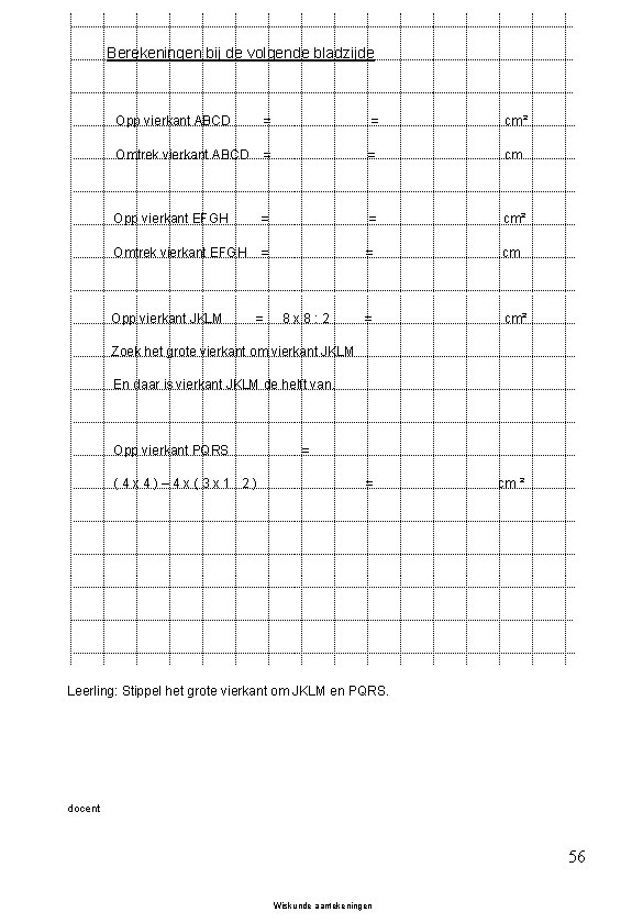 Berekeningen bij de volgende bladzijde Opp vierkant ABCD = = cm² Omtrek vierkant ABCD