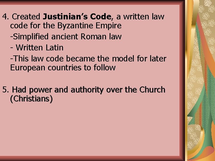 4. Created Justinian’s Code, a written law code for the Byzantine Empire -Simplified ancient