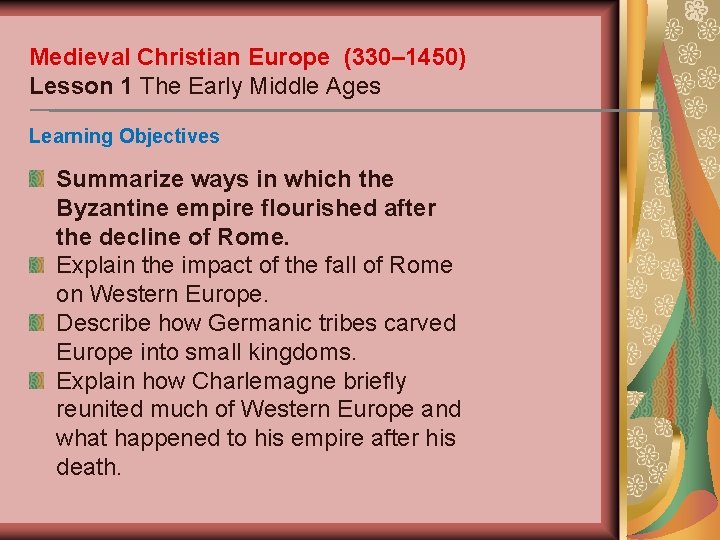 Medieval Christian Europe (330– 1450) Lesson 1 The Early Middle Ages Learning Objectives Summarize