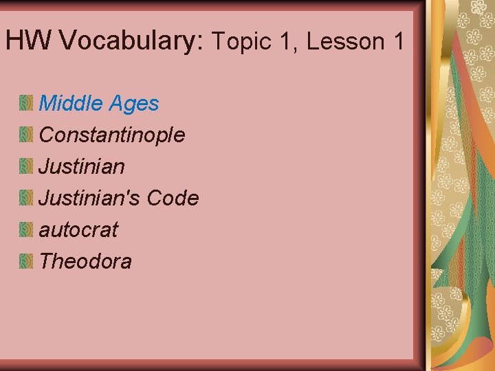 HW Vocabulary: Topic 1, Lesson 1 Middle Ages Constantinople Justinian's Code autocrat Theodora 