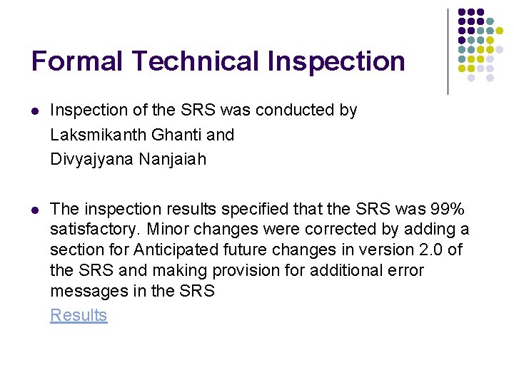 Formal Technical Inspection of the SRS was conducted by Laksmikanth Ghanti and Divyajyana Nanjaiah