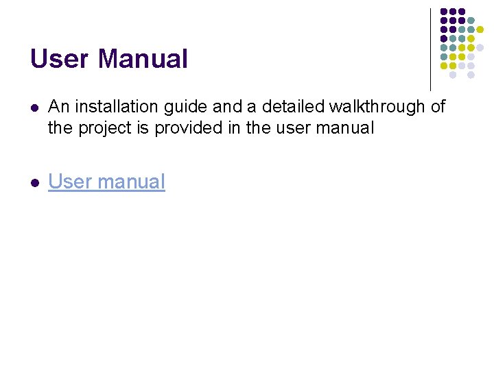 User Manual l An installation guide and a detailed walkthrough of the project is