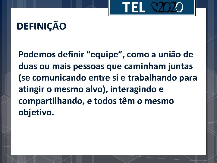 TEL DEFINIÇÃO Podemos definir “equipe”, como a união de duas ou mais pessoas que