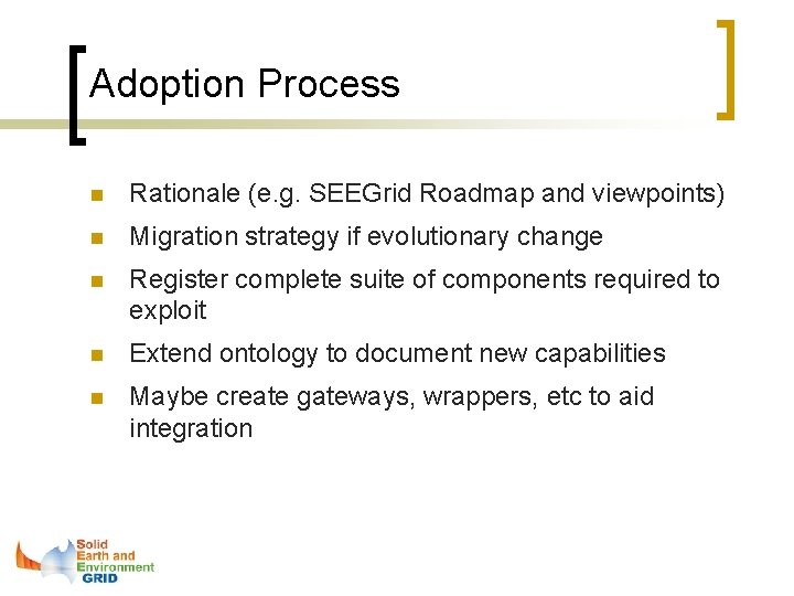 Adoption Process n Rationale (e. g. SEEGrid Roadmap and viewpoints) n Migration strategy if Adoption Process n Rationale (e. g. SEEGrid Roadmap and viewpoints) n Migration strategy if