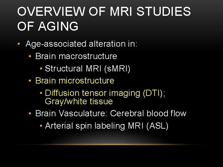 OVERVIEW OF MRI STUDIES OF AGING • Age-associated alteration in: • Brain macrostructure •