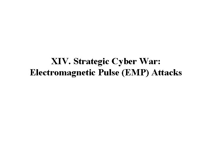 XIV. Strategic Cyber War: Electromagnetic Pulse (EMP) Attacks 