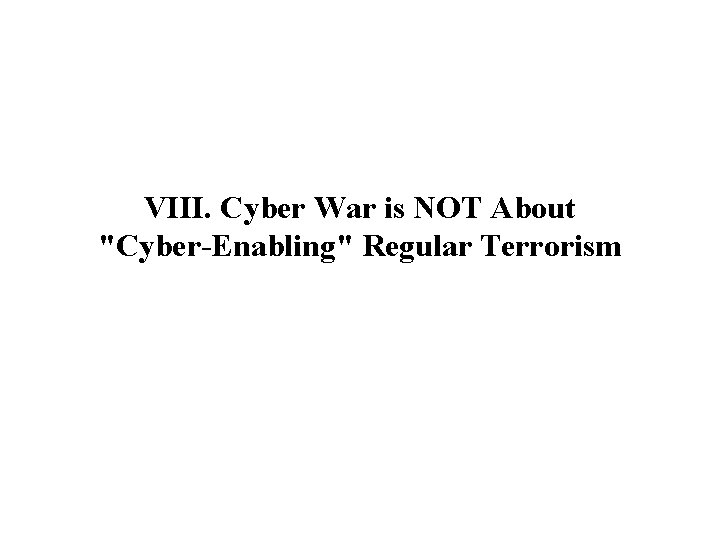 VIII. Cyber War is NOT About "Cyber-Enabling" Regular Terrorism 