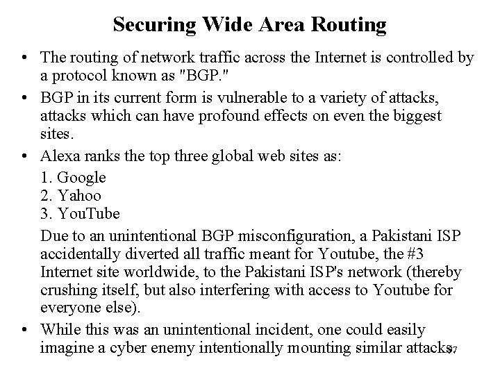 Securing Wide Area Routing • The routing of network traffic across the Internet is