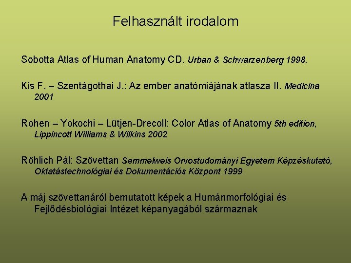 Felhasznált irodalom Sobotta Atlas of Human Anatomy CD. Urban & Schwarzenberg 1998. Kis F.