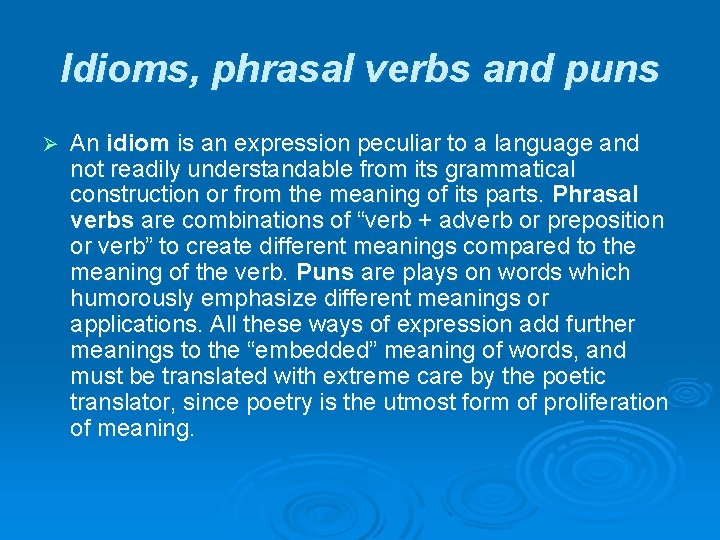 Idioms, phrasal verbs and puns Ø An idiom is an expression peculiar to a