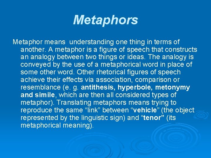 Metaphors Metaphor means understanding one thing in terms of another. A metaphor is a
