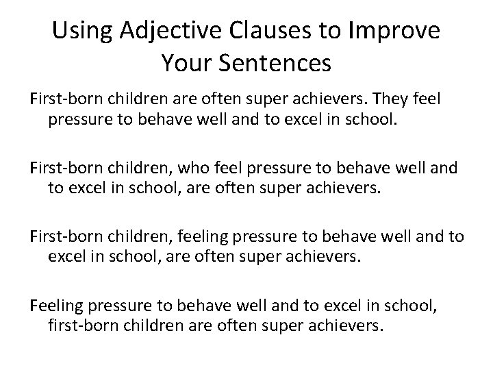 Using Adjective Clauses to Improve Your Sentences First-born children are often super achievers. They