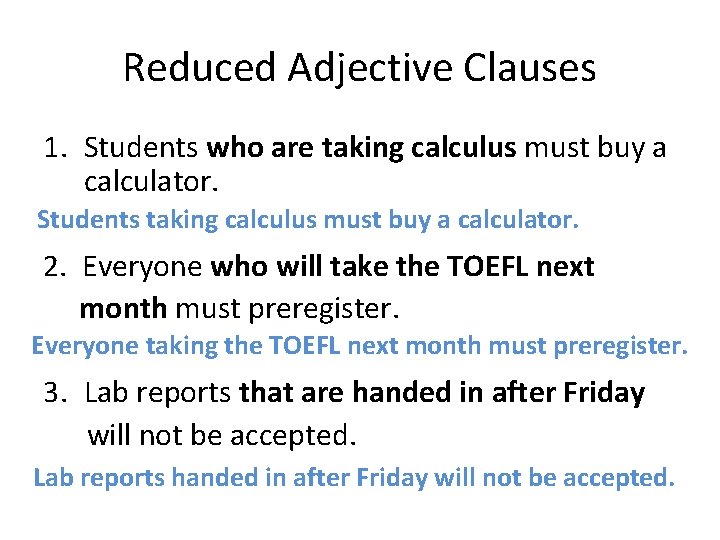 Reduced Adjective Clauses 1. Students who are taking calculus must buy a calculator. Students