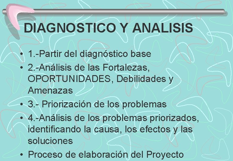 DIAGNOSTICO Y ANALISIS • 1. -Partir del diagnóstico base • 2. -Análisis de las