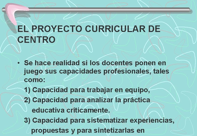 EL PROYECTO CURRICULAR DE CENTRO • Se hace realidad si los docentes ponen en