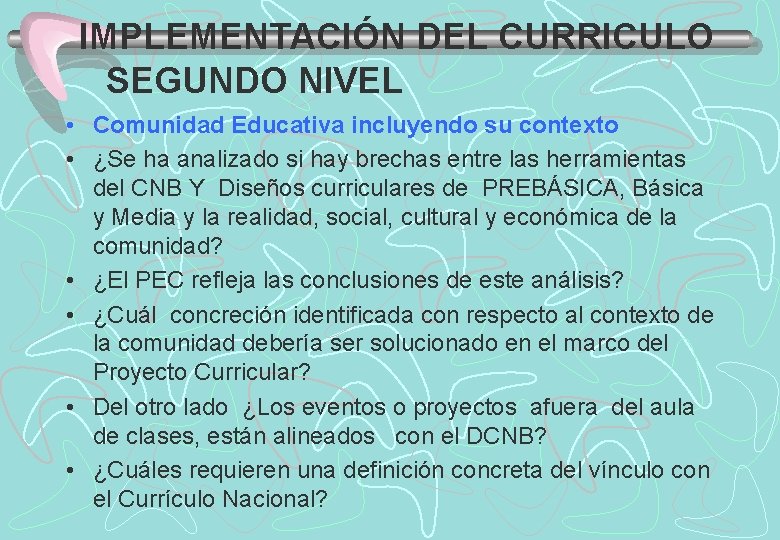 IMPLEMENTACIÓN DEL CURRICULO SEGUNDO NIVEL • Comunidad Educativa incluyendo su contexto • ¿Se ha