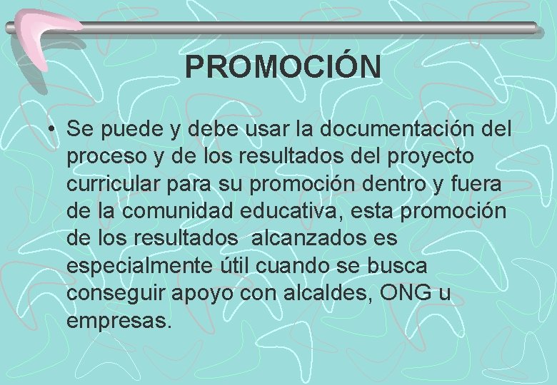 PROMOCIÓN • Se puede y debe usar la documentación del proceso y de los