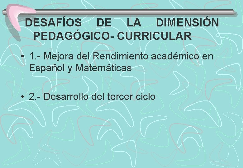 DESAFÍOS DE LA DIMENSIÓN PEDAGÓGICO- CURRICULAR • 1. - Mejora del Rendimiento académico en