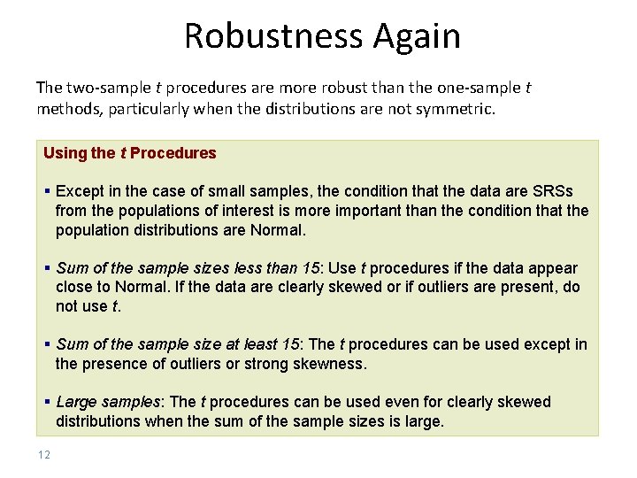 Robustness Again The two-sample t procedures are more robust than the one-sample t methods,