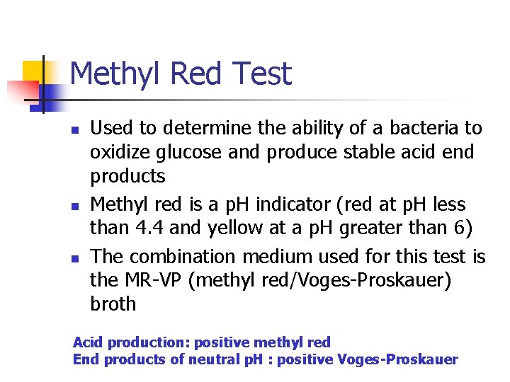 Methyl Red Test n n n Used to determine the ability of a bacteria