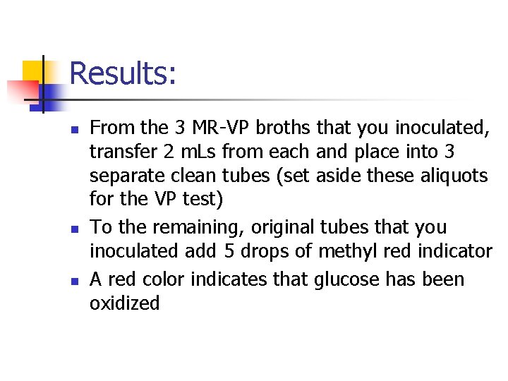 Results: n n n From the 3 MR-VP broths that you inoculated, transfer 2