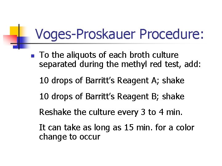 Voges-Proskauer Procedure: n To the aliquots of each broth culture separated during the methyl