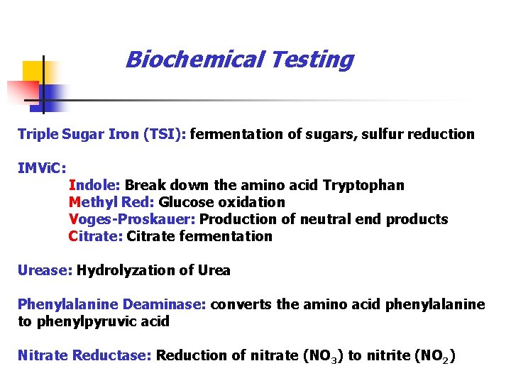 Biochemical Testing Triple Sugar Iron (TSI): fermentation of sugars, sulfur reduction IMVi. C: Indole: