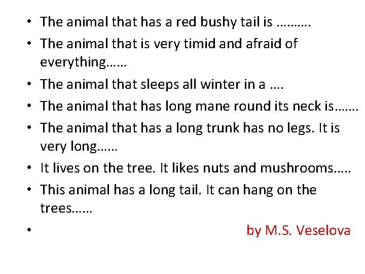  • The animal that has a red bushy tail is ………. • The