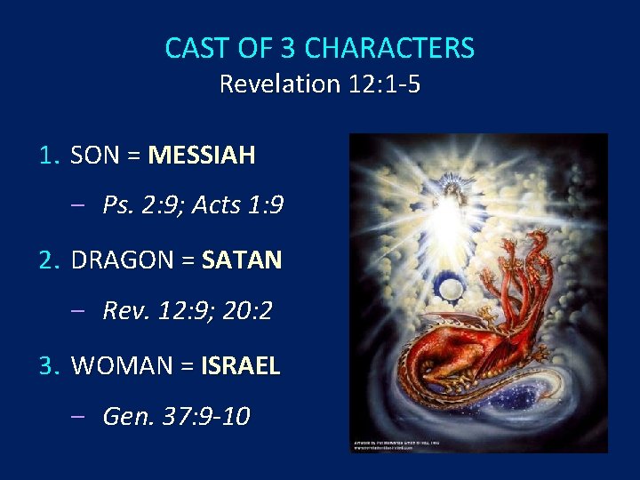 CAST OF 3 CHARACTERS Revelation 12: 1 -5 1. SON = MESSIAH ‒ Ps.