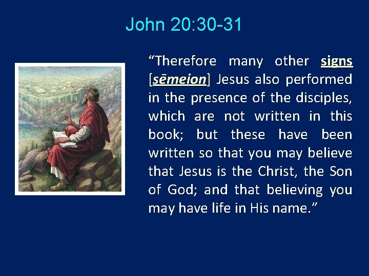 John 20: 30 -31 “Therefore many other signs [sēmeion] Jesus also performed in the