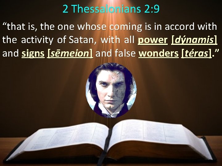 2 Thessalonians 2: 9 “that is, the one whose coming is in accord with