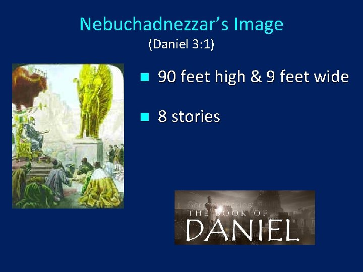 Nebuchadnezzar’s Image (Daniel 3: 1) n 90 feet high & 9 feet wide n