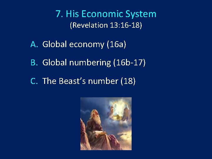 7. His Economic System (Revelation 13: 16 -18) A. Global economy (16 a) B.