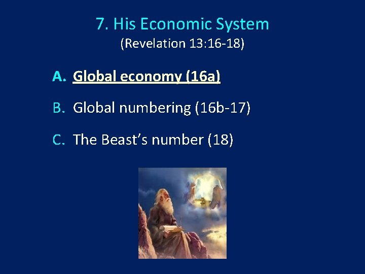 7. His Economic System (Revelation 13: 16 -18) A. Global economy (16 a) B.