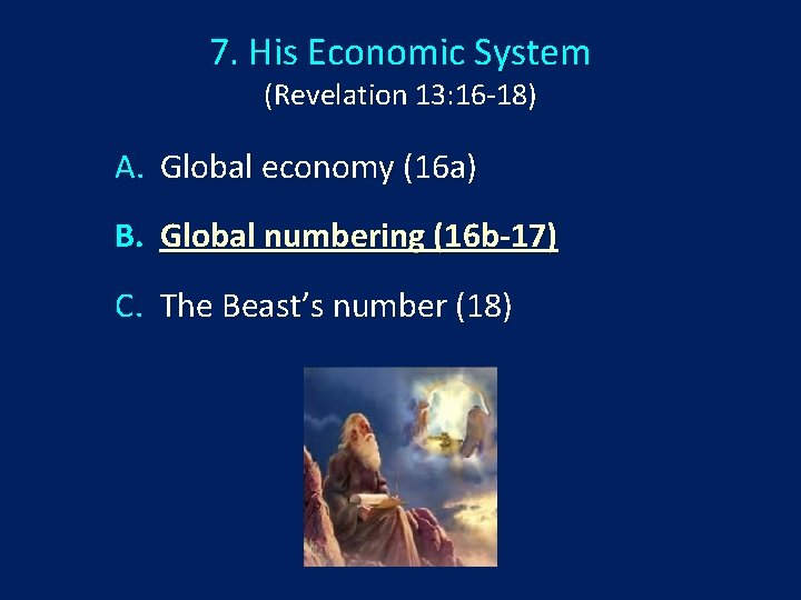 7. His Economic System (Revelation 13: 16 -18) A. Global economy (16 a) B.