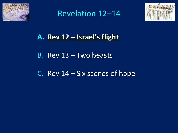 Revelation 12‒ 14 A. Rev 12 – Israel’s flight B. Rev 13 – Two